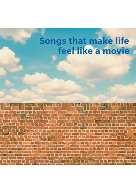 Songs that make life feel like a movie